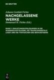 Einleitungsvorlesungen in die Wissenschaftslehre, die transcendentale Logik und die Thatsachen des Bewusstseins - Vorgetragen an der Universität zu Berlin in den Jahren 1812 und 1813.