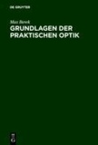 Grundlagen der praktischen Optik - Analyse und Synthese optischer Systeme.