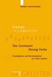 The Germanic Strong Verbs - Foundations and Development of a New System.