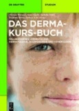 Das Derma-Kurs-Buch - Fallbezogenes Lernbuch zur Dermatologie, Allergologie und Venerologie.