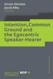 Intention, Common Ground and the Egocentric Speaker-Hearer.