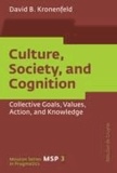 Culture, Society, and Cognition - Collective Goals, Values, Action, and Knowledge.