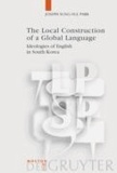 The Local Construction of a Global Language - Ideologies of English in South Korea.