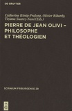 Catherine König-Pralong et Olivier Ribordy - Pierre de Jean Olivi - Philosophe et théologien.