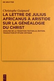 Christophe Guignard - La lettre de Julius Africanus à Aristide sur la généalogie du Christ - Analyse de la traduction textuelle, édition, traduction et étude critique.
