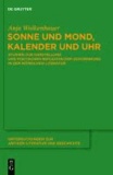 Sonne und Mond, Kalender und Uhr - Studien zur Darstellung und poetischen Reflexion der Zeitordnung in der römischen Literatur.