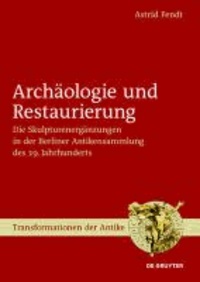 Archäologie und Restaurierung. 3 Bände - Die Skulpturenergänzungen in der Berliner Antikensammlung des 19. Jahrhunderts.