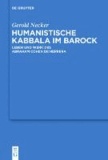 Humanistische Kabbala im Barock - Leben und Werk des Abraham Cohen de Herrera.