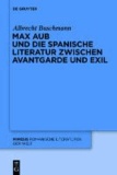 Max Aub und die spanische Literatur zwischen Avantgarde und Exil.