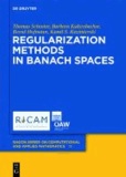 Thomas Schuster et Barbara Kaltenbacher - Regularization Methods in Banach Spaces.
