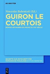 Venceslas Bubenicek - Guiron le Courtois - Roman arthurien en prose du XIIIe siècle.