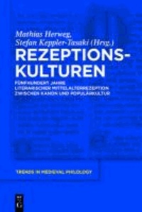 Rezeptionskulturen - Fünfhundert Jahre literarischer Mittelalterrezeption zwischen Kanon und Populärkultur.