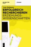 Erfolgreich recherchieren -  Erziehungswissenschaften.