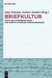 Briefkultur - Texte und Interpretationen - von Martin Luther bis Thomas Bernhard.