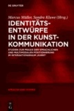 Identitätsentwürfe in der Kunstkommunikation - Studien zur Praxis der sprachlichen und multimodalen Positionierung im Interaktionsraum ,Kunst'.