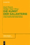Die Kunst der Galanterie - Facetten eines Verhaltensmodells in der Literatur der Frühen Neuzeit.
