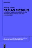 Famas Medium - Zur Theorie der Zeitung in Deutschland zwischen dem 17. und dem mittleren 19. Jahrhundert.