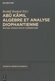  Abu Kamil et Roshdi Rashed - Algèbre et analyse diophantienne - Edition, traduction et commentaire.