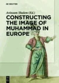 Constructing the Image of Muhammad in Europe.