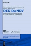 Der Dandy als kulturhistorisches Phänomen - "Leben als Kunstwerk" im 19. und frühen 20. Jahrhundert.