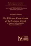 Meinard Kuhlmann - The Ultimate Constituents of the Material World - In Search of an Ontology for Fundamental Physics.