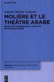Angela Daiana Langone - Molière et le théâtre arabe - Réception moliéresque et identités nationales arabes.
