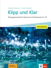Christian Fandrych et Ulrike Tallowitz - Klipp und Klar - Ubungsgrammatik für Deutsch als Fremdsprache A1-B1 Neubearbeitung.