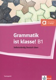 Arwen Schnack et Sarah Fleer - Grammatik ist klasse ! B1 - Selbstständig Deutsch üben.