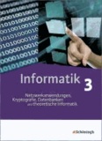 Informatik 3. Schülerband. Das neue Lehrwerk für die Oberstufe - Netzwerkanwendungen, Kryptografie, Datenbanken und theoretische Informatik.