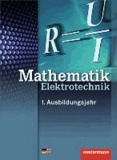 Elektrotechnik Grundbildung Technische Mathematik. Schülerbuch - 1. Ausbildungsjahr.