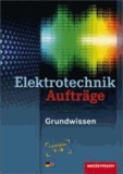Elektrotechnik Grundwissen. Aufträge. Lernfelder 1-4 - E-Systeme, Installationen, Steuerungen, IT-Systeme.