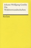 Johann Wolfgang von Goethe - Die Wahlverwandtschaften.