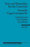 Texte und Materialien für den Unterricht. Deutsche Gegenwartssprache - Globalisierung · Neue Medien · Sprachkritik.
