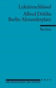 Alfred Döblin - Berlin Alexanderplatz. Lektüreschlüssel für Schüler.