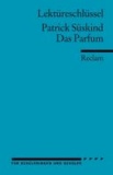 Lektüreschlüssel zu Patrick Süskind: Das Parfum.