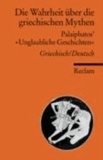 Die Wahrheit über die griechischen Mythen - Palaipathos' 'Unglaubliche Geschichten'.