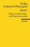 Ethik zwischen Kultur- und Naturwissenschaft - Kolleg Praktische Philosophie Band 1.