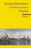 Reclams Städteführer Dresden - Architektur und Kunst.