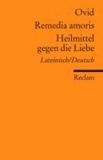 Remedia amoris / Heilmittel gegen die Liebe - Lateinisch/Deutsch.