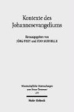 Kontexte des Johannesevangeliums - Das vierte Evangelium in religions- und traditionsgeschichtlicher Perspektive.