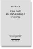Jesus' Death and the Gathering of True Israel - The Johannine Appropriation of Restoration Theology in the Light of John 11.47-52.
