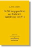 Die Wirkungsgeschichte des Deutschen Kartellrechts vor 1914 - Eine rechtshistorische-analytische Untersuchung.