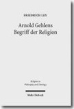Arnold Gehlens Begriff der Religion - Ritual - Institution - Subjektivität.