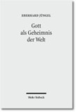 Eberhard Jüngel - Gott als Geheimnis der Welt - Zur Begründung der Theologie des Gekreuzigten im Streit zwischen Theismus und Atheismus.