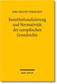 Konstitutionalisierung und Normativität der europäischen Grundrechte.