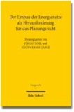 Der Umbau der Energienetze als Herausforderung für das Planungsrecht - Tagungsband der Dritten Bayreuther Energierechtstage 2012.