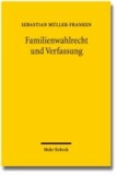 Familienwahlrecht und Verfassung - Veränderungen des Wahlrechts zugunsten von Familien als Reaktion auf den "demographischen Wandel" auf dem Prüfstand des Verfassungsrechts.