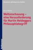 Weltanschauung - eine Herausforderung für Martin Heideggers Philosophiebegriff.