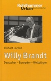 Einhart Lorenz - Willy Brandt - Deutscher, Europäer, Weltbürger.