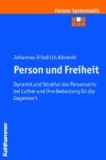 Person und Freiheit - Luthers Sicht der Dynamik und Struktur des Personseins und ihre Bedeutung für die Gegenwart.